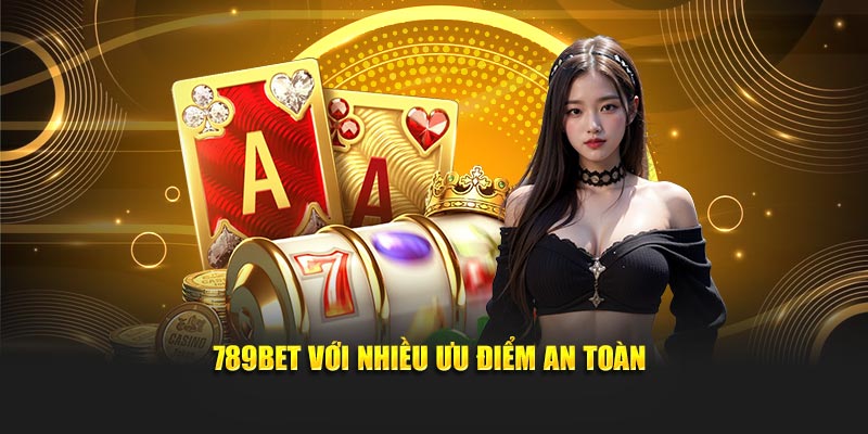789BET với nhiều ưu điểm an toàn