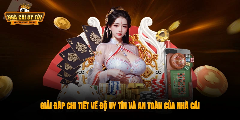 Giải đáp chi tiết về độ uy tín và an toàn của nhà cái