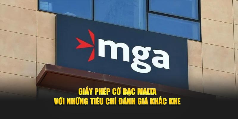 Giấy phép cờ bạc Malta với những tiêu chí đánh giá khắc khe