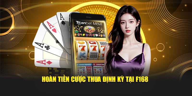 Hoàn tiền cược thua định kỳ tại F168