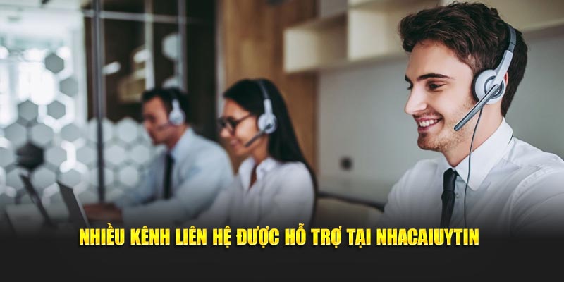 Nhiều kênh liên hệ được hỗ trợ tại Nhacaiuytin