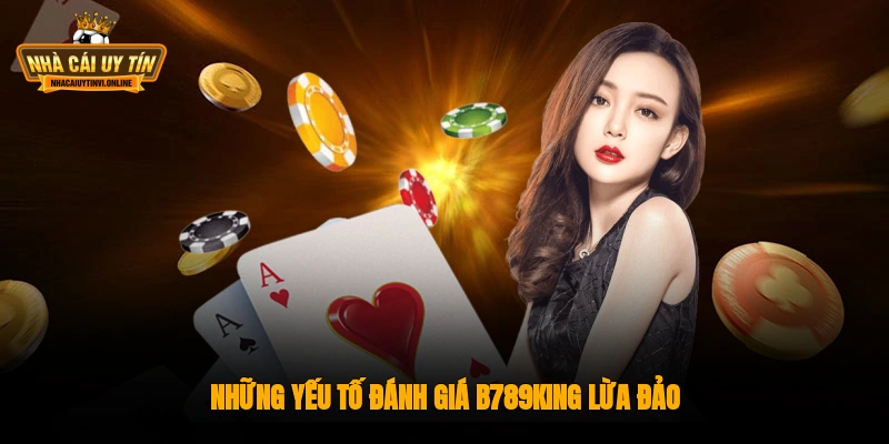 Những yếu tố đánh giá B789king lừa đảo