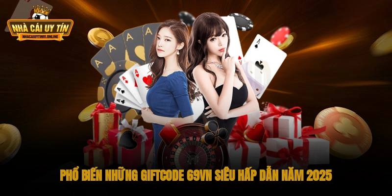 Phổ biến những Giftcode 69VN siêu hấp dẫn năm 2025