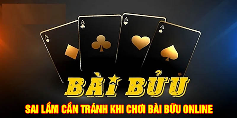 Sai lầm cần tránh khi chơi bài bửu online