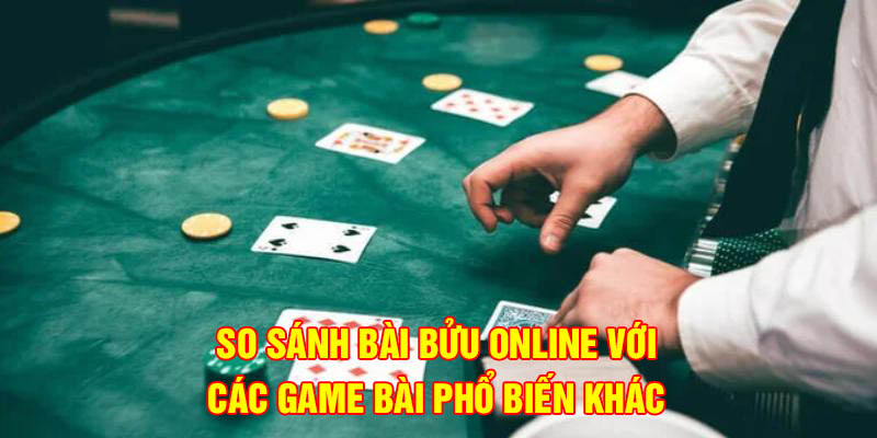 So sánh bài Bửu online với các game bài phổ biến khác