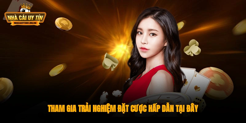 Tham gia trải nghiệm đặt cược hấp dẫn tại đây