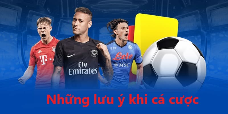 Ghi nhớ các lưu ý trên để tiến hành cá cược hiệu quả hơn