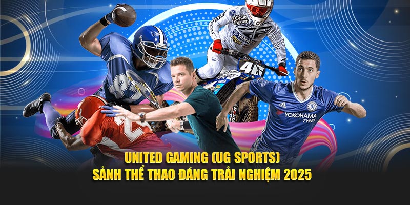 United Gaming UG Sports - Sảnh Thể Thao Đáng Trải Nghiệm 2025