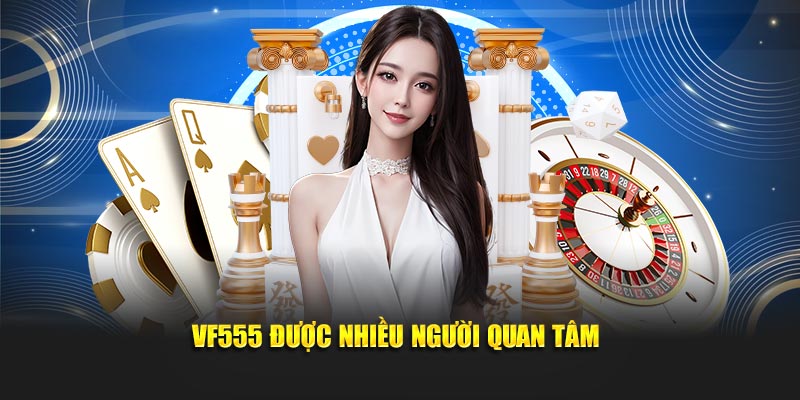 Vf555 được nhiều người quan tâm